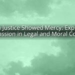When Justice Showed Mercy: Exploring Compassion in Legal and Moral Contexts