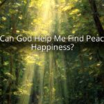 How Can God Help Me Find Peace and Happiness?