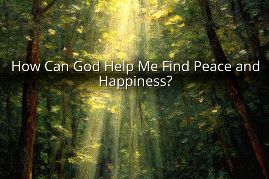 How Can God Help Me Find Peace and Happiness?