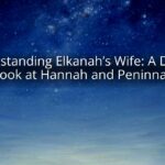 Understanding Elkanah’s Wife: A Deeper Look at Hannah and Peninnah