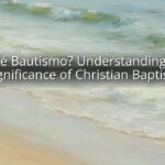 ¿Qué Bautismo? Understanding the Significance of Christian Baptism