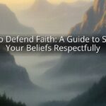 How to Defend Faith: A Guide to Sharing Your Beliefs Respectfully