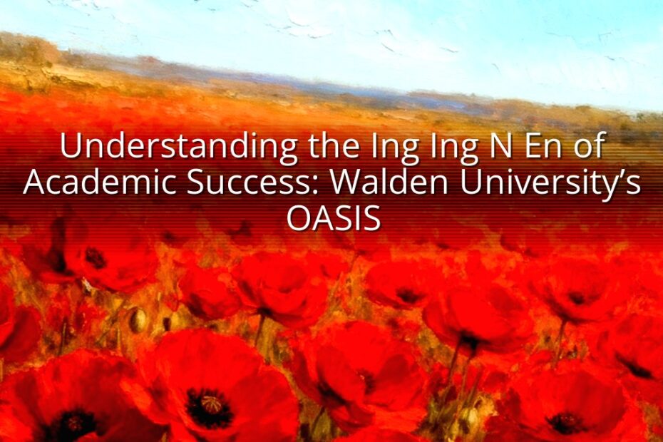 Understanding the Ing Ing N En of Academic Success: Walden University’s OASIS