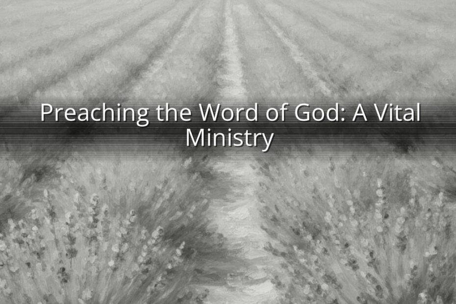 Preaching the Word of God: A Vital Ministry
