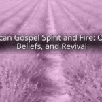 American Gospel Spirit and Fire: Origins, Beliefs, and Revival