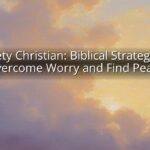 Anxiety Christian: Biblical Strategies to Overcome Worry and Find Peace