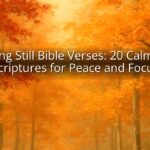 Being Still Bible Verses: 20 Calming Scriptures for Peace and Focus Being Still Bible Verses: 20 Calming Scriptures for Peace and Focus