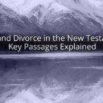 Bible and Divorce in the New Testament: Key Passages Explained Bible and Divorce in the New Testament: Key Passages Explained