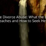 Bible Divorce Abuse: What the Bible Teaches and How to Seek Help Bible Divorce Abuse: What the Bible Teaches and How to Seek Help