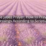 Bible Jabez Prayer: How to Pray for Blessings According to Scripture