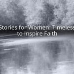 Bible Stories for Women: Timeless Tales to Inspire Faith
