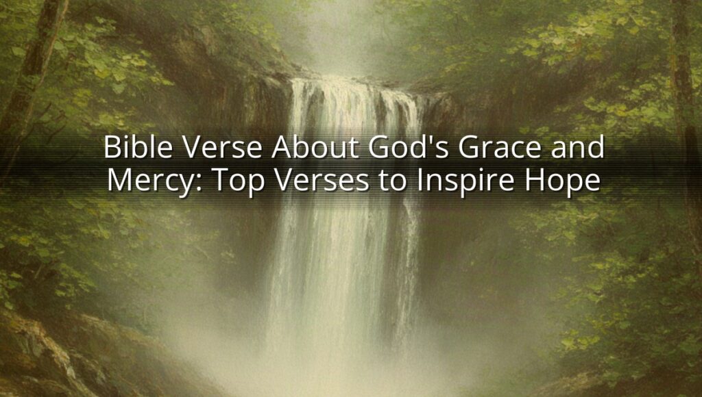Bible Verse About God's Grace and Mercy: Top Verses to Inspire Hope