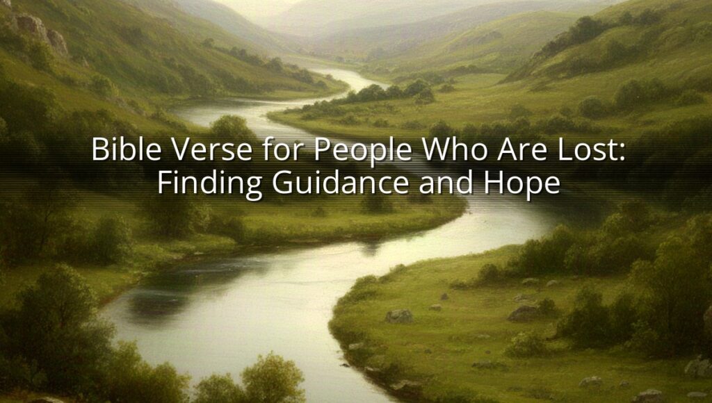 Bible Verse for People Who Are Lost: Finding Guidance and Hope
