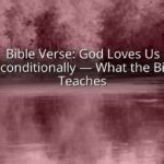 Bible Verse: God Loves Us Unconditionally — What the Bible Teaches