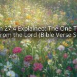 Psalm 27:4 Explained: The One Thing I Ask from the Lord (Bible Verse Study) Psalm 27:4 Explained: The One Thing I Ask from the Lord (Bible Verse Study)