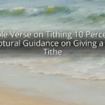 Bible Verse on Tithing 10 Percent: Scriptural Guidance on Giving a 10% Tithe Bible Verse on Tithing 10 Percent: Scriptural Guidance on Giving a 10% Tithe
