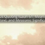 Jesus Quoting Isaiah 61: Meaning, Context, and Messianic Significance