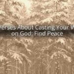 Bible Verses About Casting Your Worries on God: Find Peace