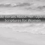 Bible Verses About Her: Uplifting Scriptures for Women