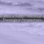 Was Jesus a Rabbi? Historical and Theological Perspectives Was Jesus a Rabbi? Historical and Theological Perspectives