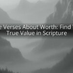 Bible Verses About Worth: Find Your True Value in Scripture