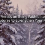 Bible Verses on Being Faithful to God: Scriptures to Strengthen Your Faith