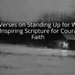 Bible Verses on Standing Up for What Is Right: Inspiring Scripture for Courageous Faith