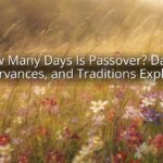How Many Days Is Passover? Dates, Observances, and Traditions Explained