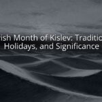 Jewish Month of Kislev: Traditions, Holidays, and Significance