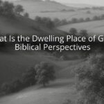 What Is the Dwelling Place of God? Biblical Perspectives