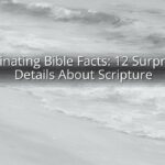 Fascinating Bible Facts: 12 Surprising Details About Scripture
