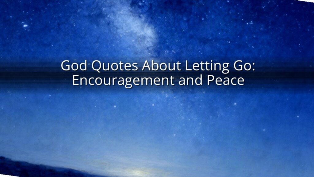 God Quotes About Letting Go: Encouragement and Peace