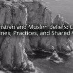 Christian and Muslim Beliefs: Core Doctrines, Practices, and Shared Values