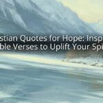 Christian Quotes for Hope: Inspiring Bible Verses to Uplift Your Spirit