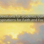 Devotions for Students: Daily Inspirations for Faith and Focus