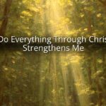 I Can Do Everything Through Christ Who Strengthens Me