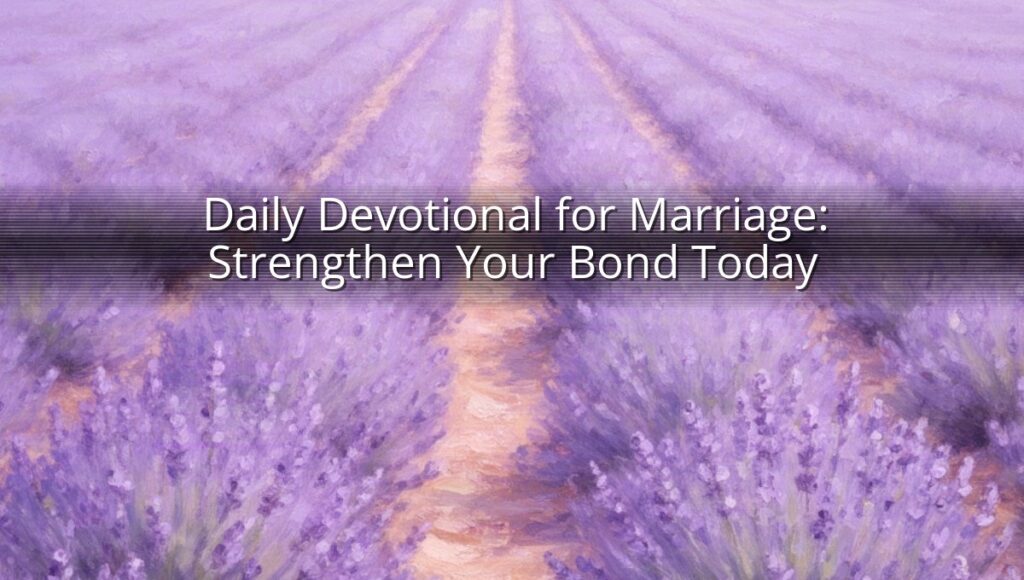 Daily Devotional for Marriage: Strengthen Your Bond Today