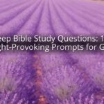 Deep Bible Study Questions: 100 Thought-Provoking Prompts for Growth