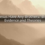Did Jesus Have Any Brothers? Biblical Evidence and Theories