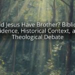 Did Jesus Have Brother? Biblical Evidence, Historical Context, and Theological Debate Did Jesus Have Brother? Biblical Evidence, Historical Context, and Theological Debate