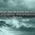 Did Jesus Say He Is the Son of God? Biblical Evidence, Interpretations, and Debate