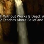 Faith Without Works Is Dead: What James 2 Teaches About Belief and Action Faith Without Works Is Dead: What James 2 Teaches About Belief and Action