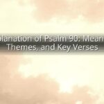 Explanation of Psalm 90: Meaning, Themes, and Key Verses