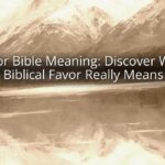 Favor Bible Meaning: Discover What Biblical Favor Really Means