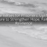Bible Verses for Prisoners: Uplifting Scripture to Strengthen Hope, Faith, and Resilience