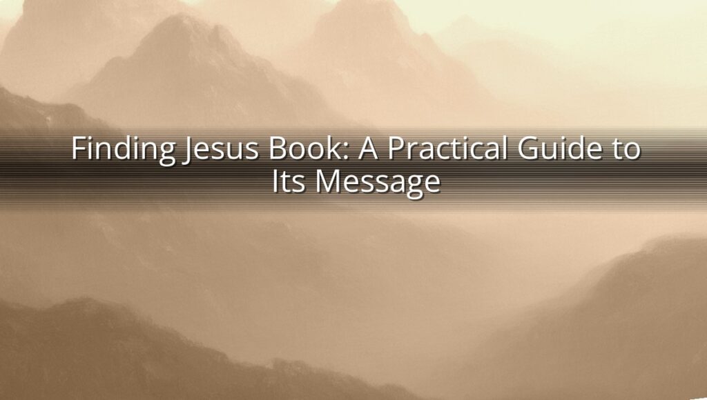 Finding Jesus Book: A Practical Guide to Its Message