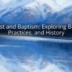 Baptist and Baptism: Exploring Beliefs, Practices, and History