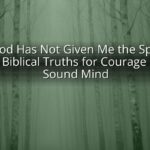 For God Has Not Given Me the Spirit of Fear: Biblical Truths for Courage and a Sound Mind For God Has Not Given Me the Spirit of Fear: Biblical Truths for Courage and a Sound Mind