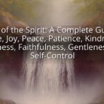 Fruits of the Spirit: A Complete Guide to Love, Joy, Peace, Patience, Kindness, Goodness, Faithfulness, Gentleness, and Self-Control