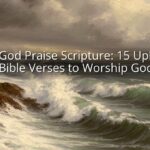 Give God Praise Scripture: 15 Uplifting Bible Verses to Worship God